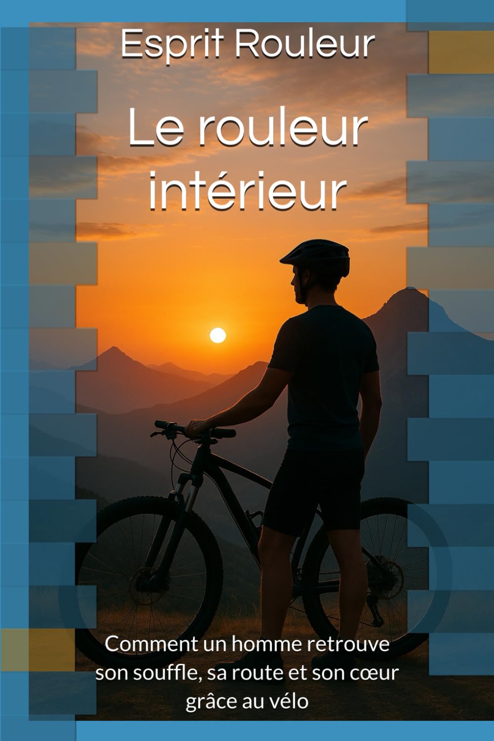 Le rouleur intérieur: Comment un homme retrouve son souffle, sa route et son cœur grâce au vélo