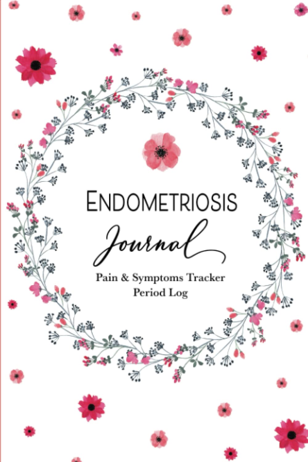 Endometriosis Journal: A Guided Journal For Tracking Pain & Symptoms, Appointments & Menstruation
