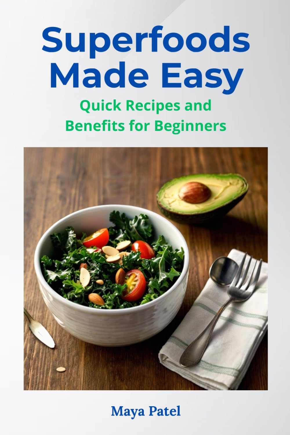 Superfoods Made Simple: Quick Recipes & Benefits for Beginners
