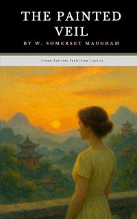 The Painted Veil: A Classic Tale of Love, Betrayal, and Redemption with Historical Annotation