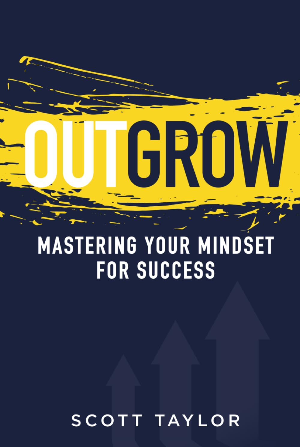 Outgrow: Mastering Your Mindset for Success