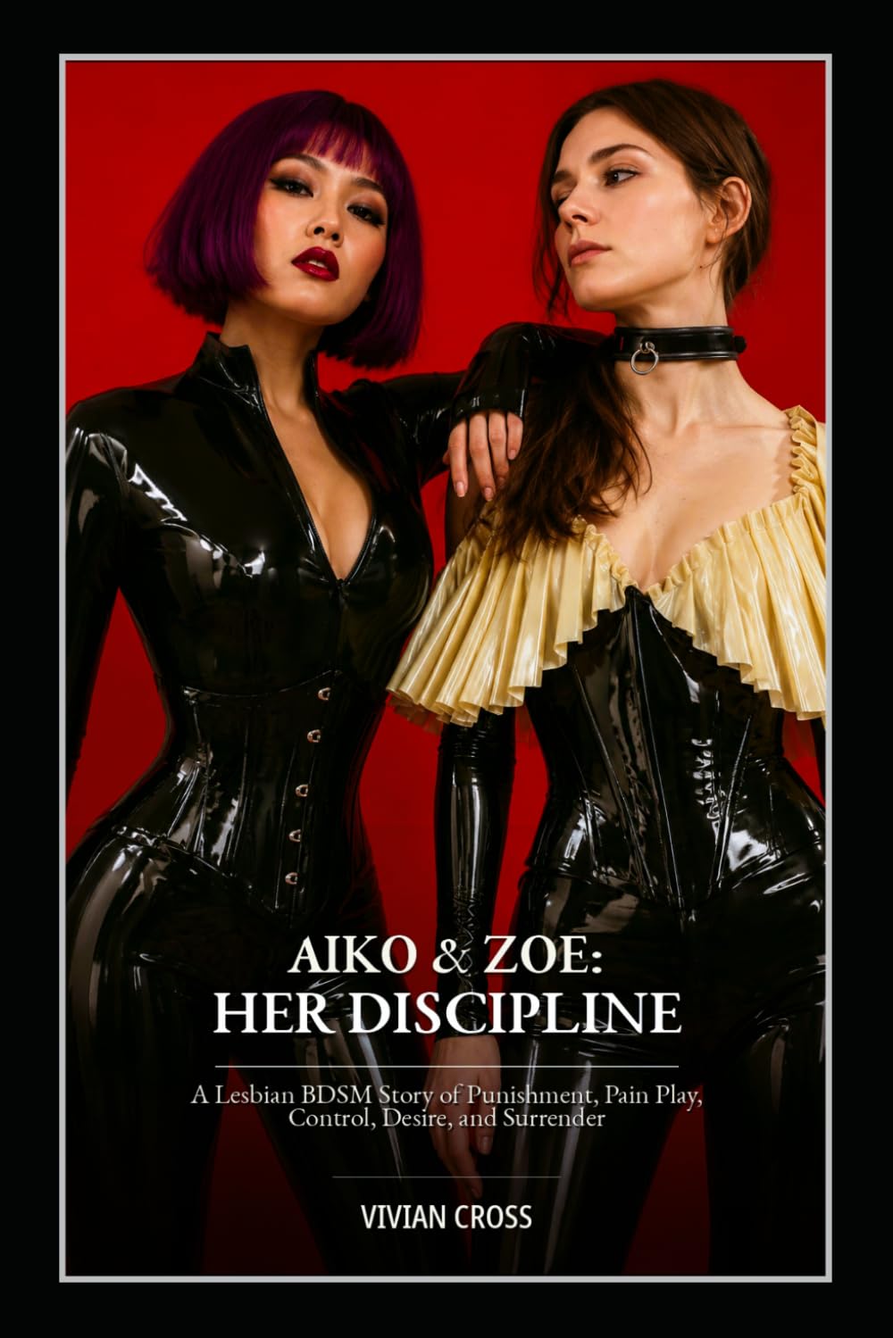 AIKO & ZOE: HER DISCIPLINE: A Lesbian BDSM Story of Punishment, Pain Play, Control, and Surrender