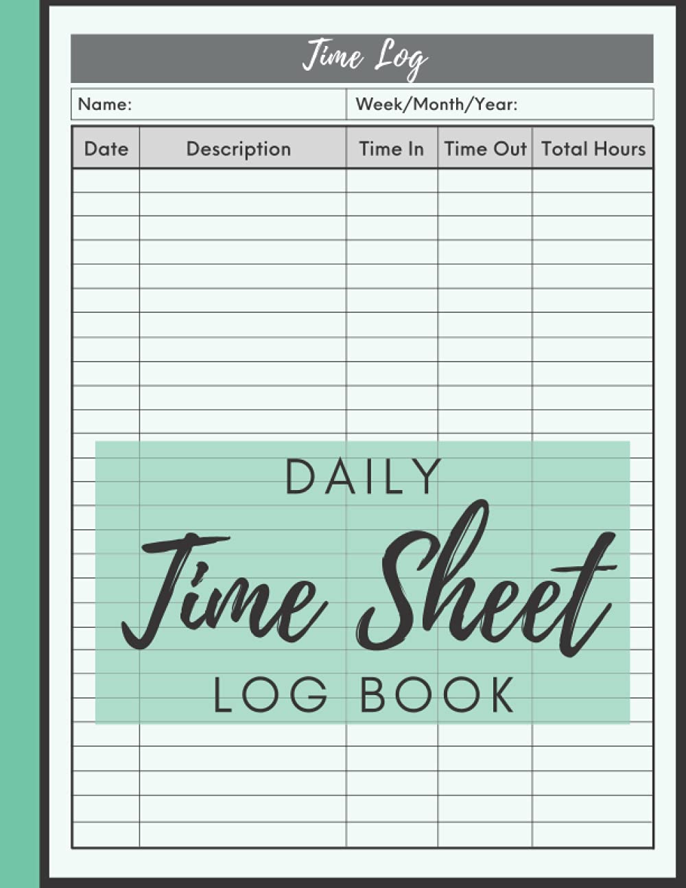 Daily Time Sheet Log Book: Simple Timesheet Book To Record Time | Work Hours Log Book | For Employers, Employees Or Personal Use