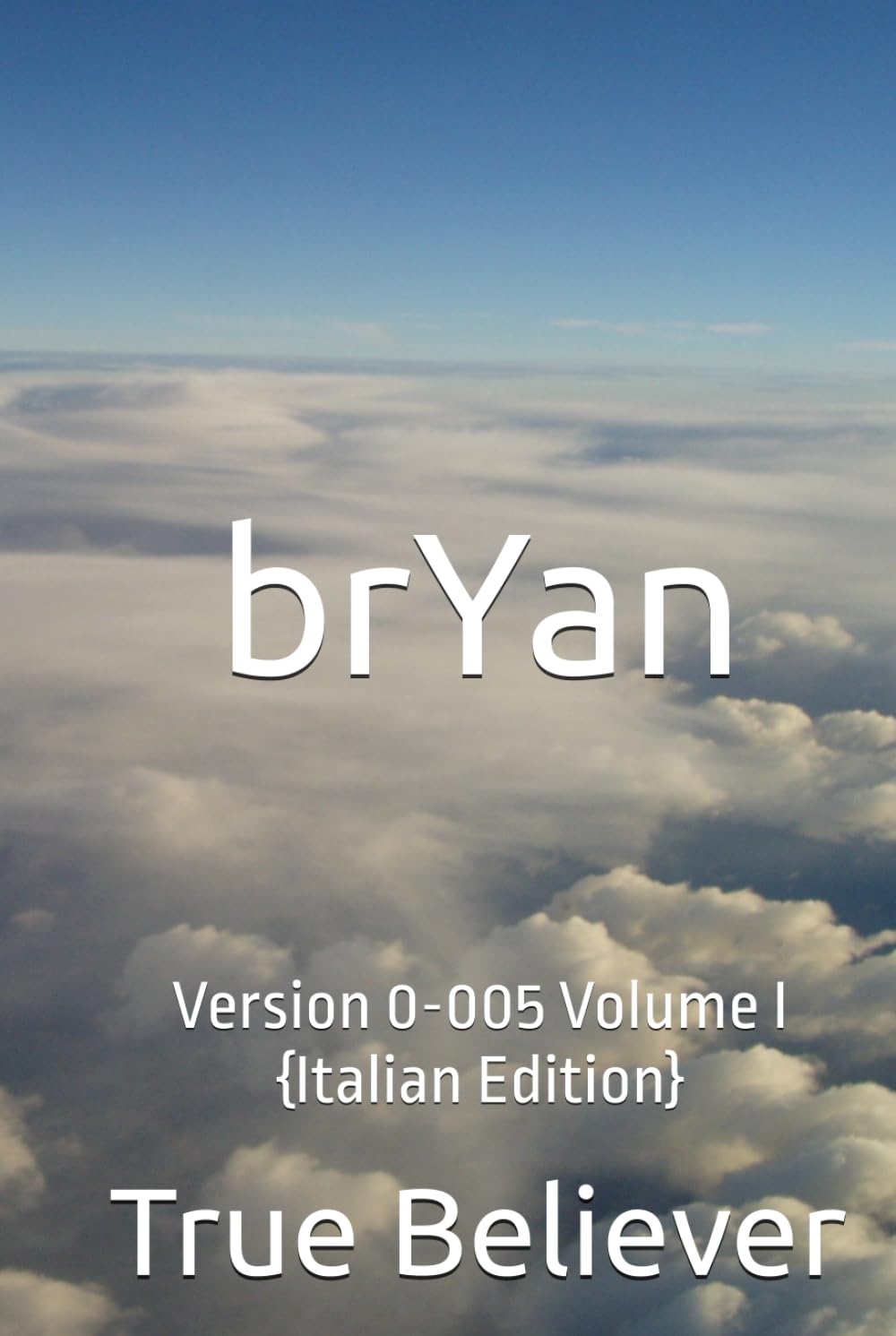 brYan: Version 0-005 Volume I {Italian Edition} (The Book of brYan {Italian})