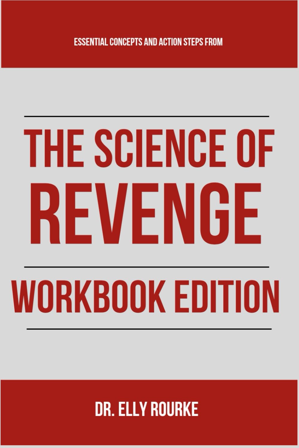 Essential Concepts and Action Steps from The Science of Revenge Workbook Edition: Practical Tools for James Kimmel Jr. JD's Teachings