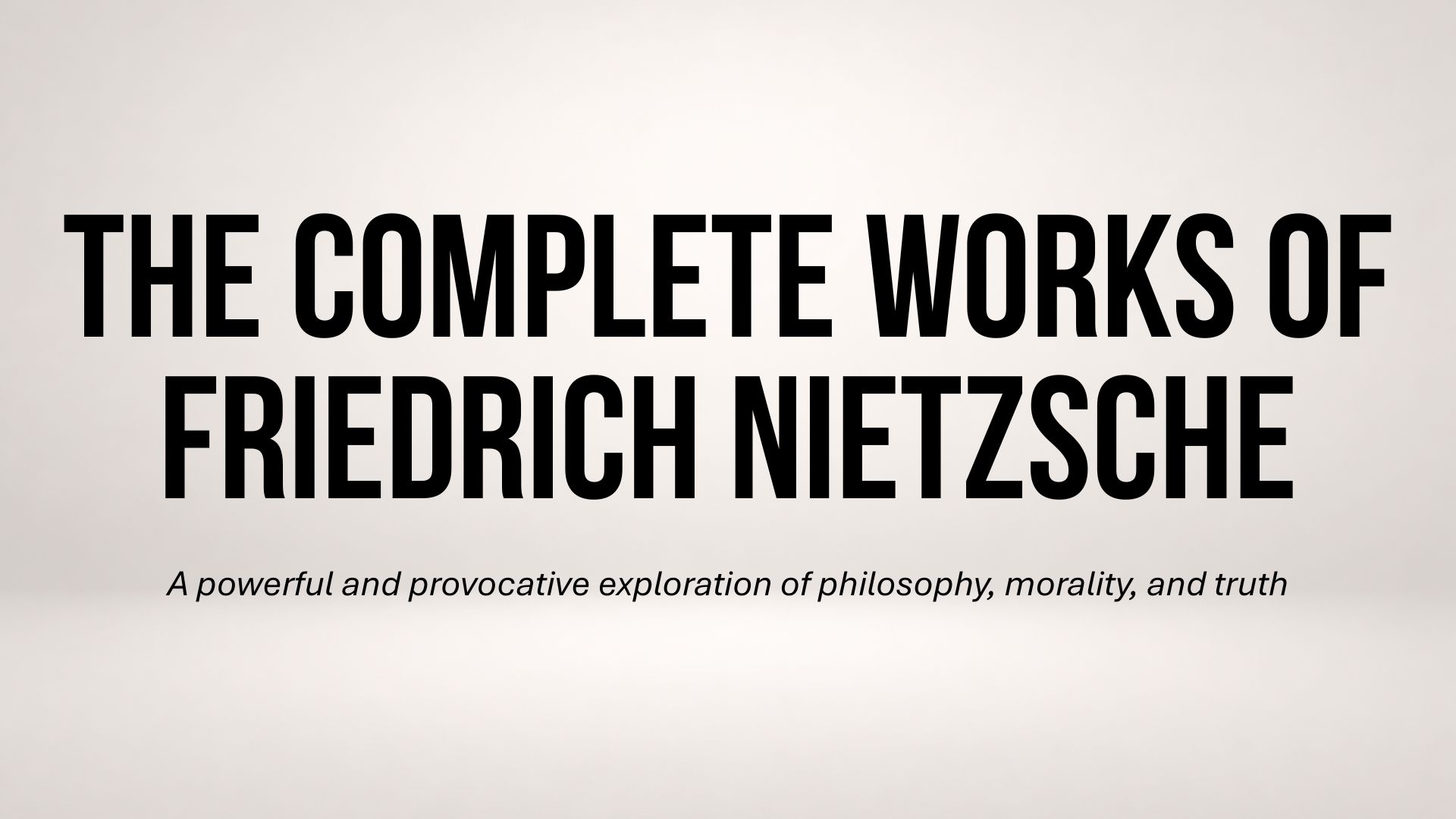 Image of The Complete Works of Nietzsche: including Thus Spake Zarathustra, Beyond Good and Evil, Human All Too Human, The Birth of Tragedy and many more