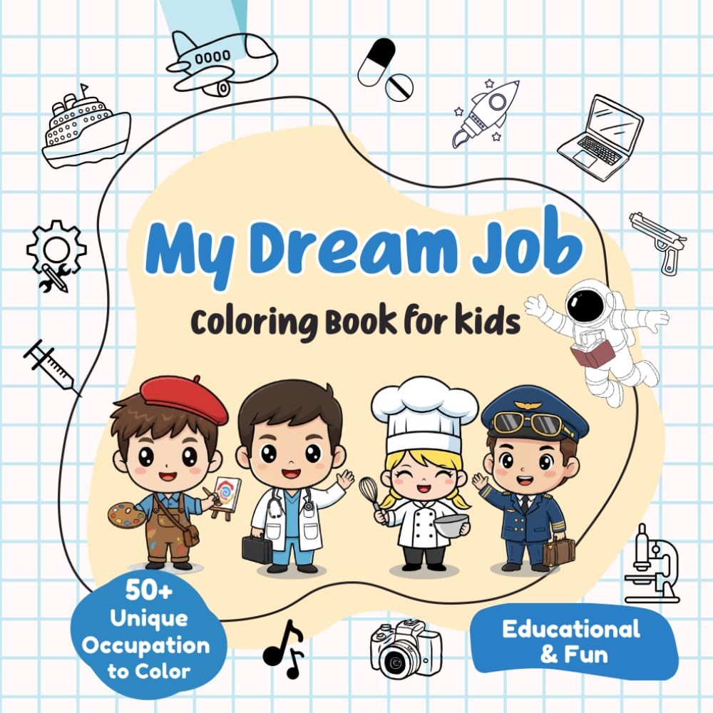My Dream Job Coloring Book for Kids Ages 3 - 8: 50+ Cute Illustrations of Professional Occupations to Color and Discover for Boys and Girls!