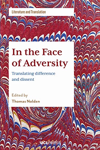 In the Face of Adversity: Translating difference and dissent (Literature and Translation)