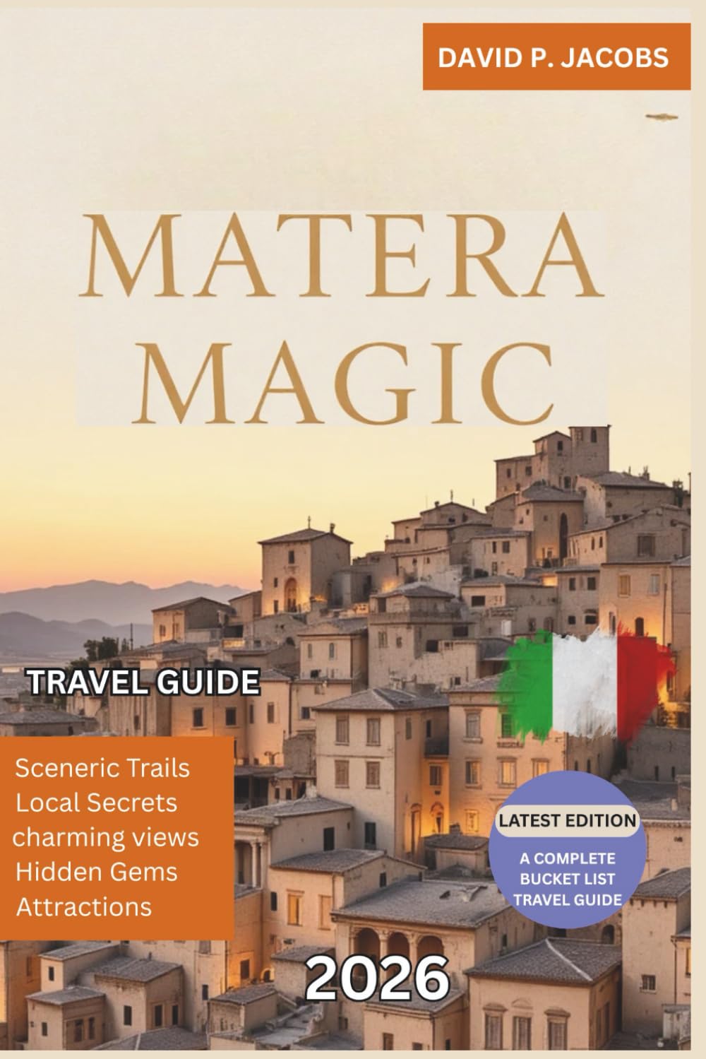 Matera Magic 2026: Offbeat Italy Travel Guide: Ancient Caves, Sunset Views & Timeless Streets
