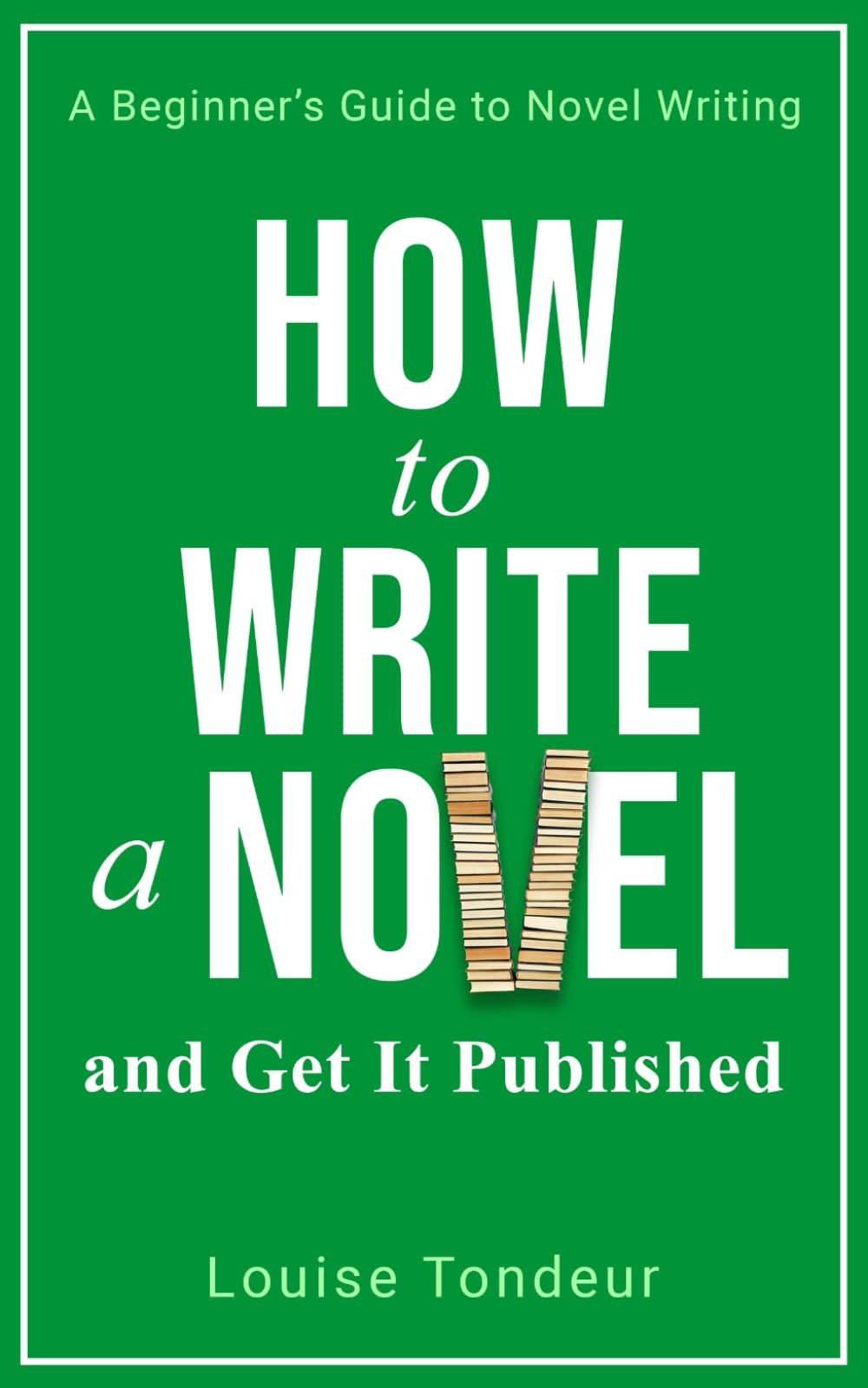 How to Write a Novel and Get It Published: A Small Steps Guide (The Small Steps Writing Guides)
