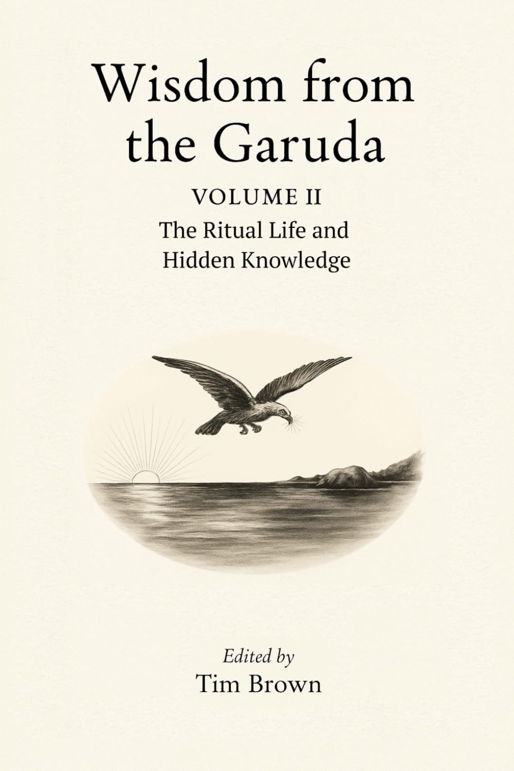 Wisdom from the Garuda: Volume 2: The Ritual Life and Hidden Knowledge
