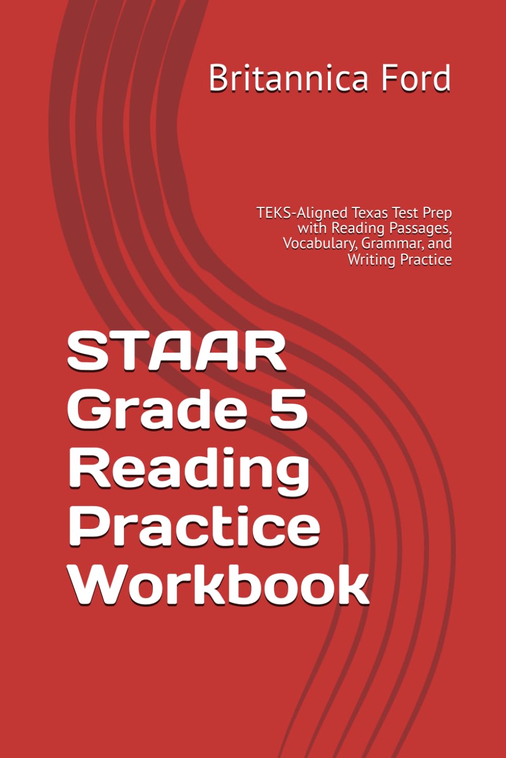 STAAR Grade 5 Reading Practice Workbook: TEKS-Aligned Texas Test Prep with Reading Passages, Vocabulary, Grammar, and Writing Practice