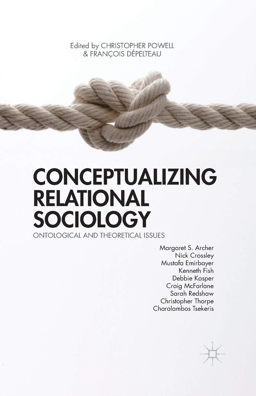 Conceptualizing Relational Sociology: Ontological and Theoretical Issues