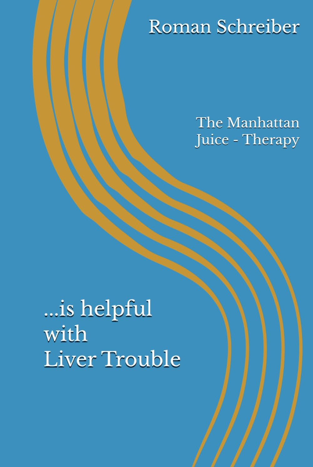 ...is helpful with Liver Trouble: The Manhattan Juice - Therapy