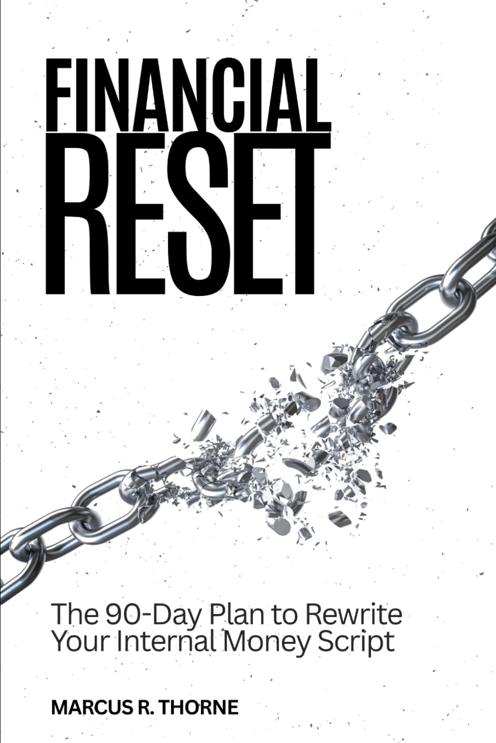 Financial Reset: The 90-Day Protocol to Rewrite Your Money Script and 10x Your Wealth