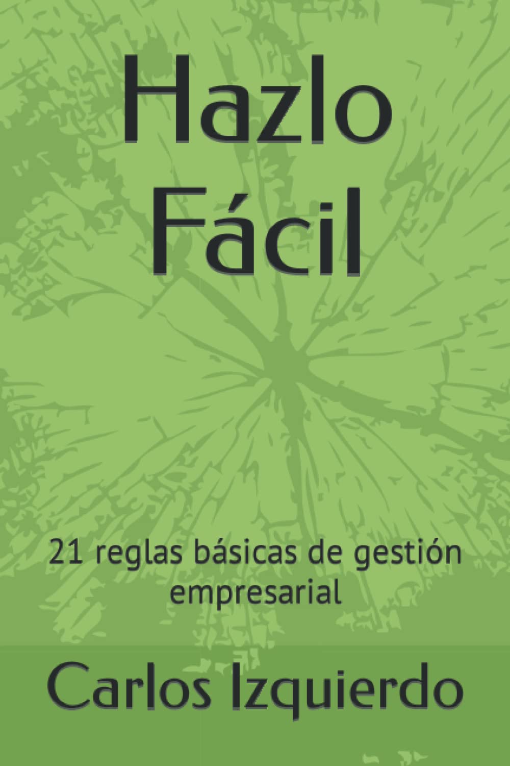 Hazlo Fácil: 21 reglas básicas de gestión empresarial