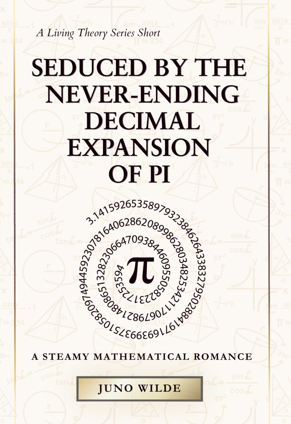 Seduced By The Never-Ending Decimal Expansion Of Pi: A Steamy Mathematical Romance (The Living Theory Series)