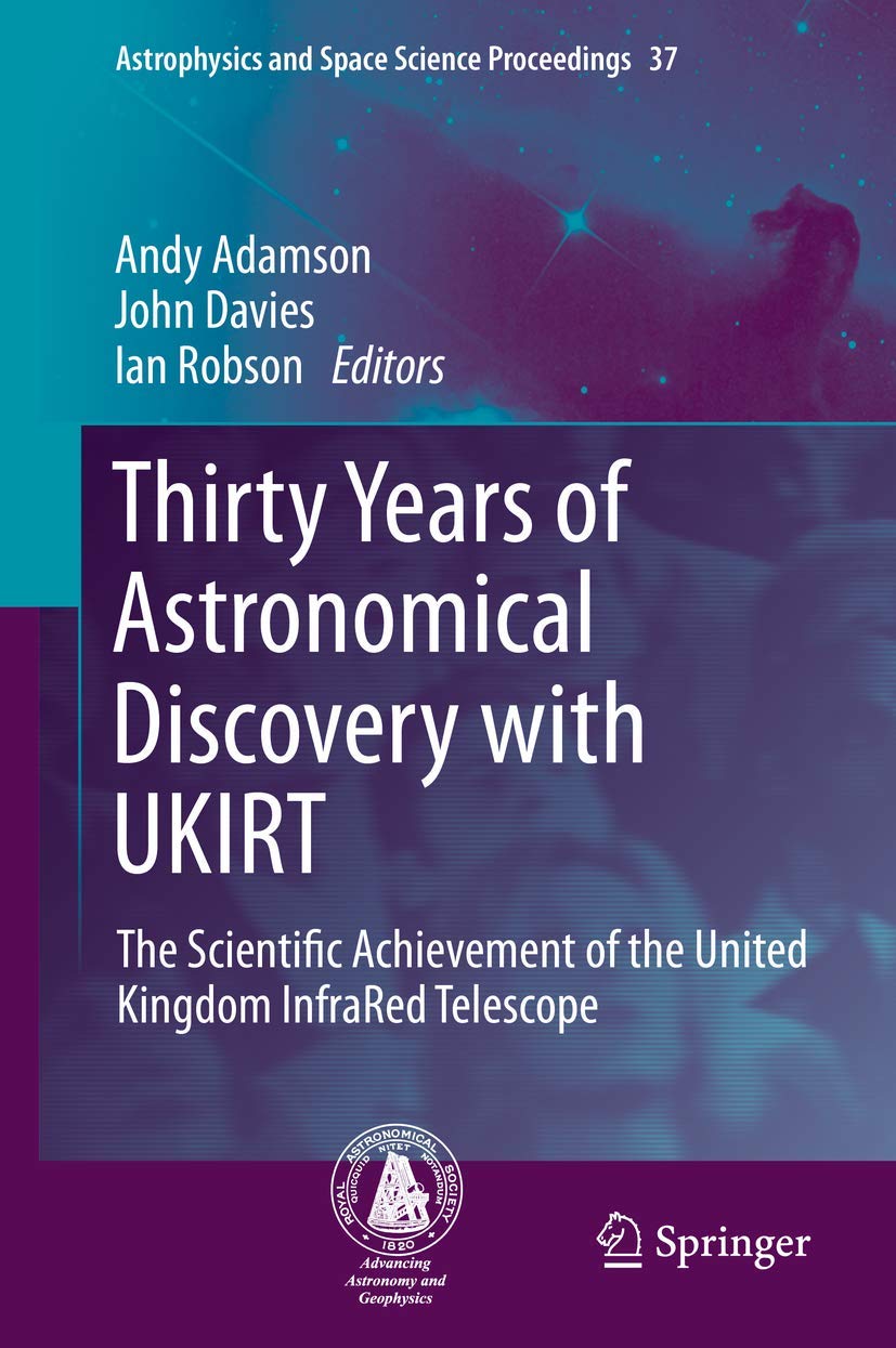 Thirty Years of Astronomical Discovery with UKIRT: The Scientific Achievement of the United Kingdom InfraRed Telescope: 37 (Astrophysics and Space Science Proceedings, 37)