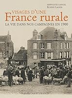 VISAGES D'UNE FRANCE RURALE EN 1900 (BEAUX-LIV - IL Y A 1 SIECLE) (French Edition) 2737354889 Book Cover