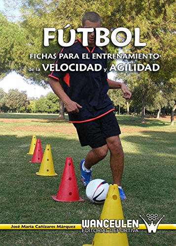 Fútbol: fichas para el entrenamiento de la velocidad y la agilidad (Spanish Edition)