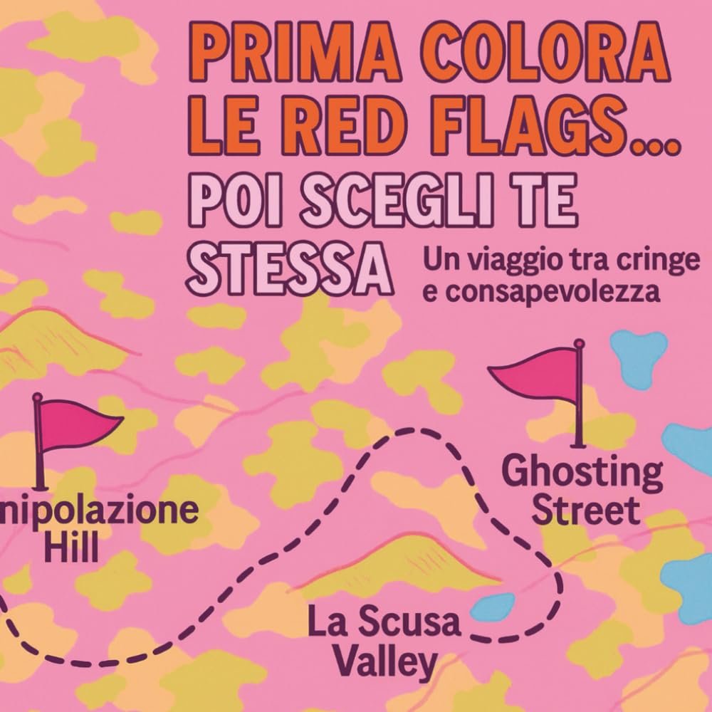 PRIMA COLORA LE RED FLAGS... POI SCEGLI TE STESSA Un viaggio tra cringe e consapevolezza