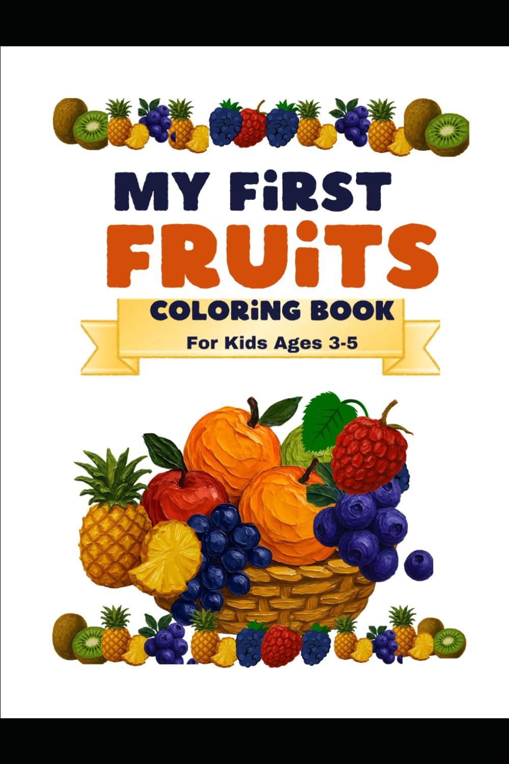 My First Fruits Coloring Book for Kids Ages 3–5: Easy and Fun Fruit Coloring Pages for Toddlers: Easy and Fun Fruit Coloring Pages for Toddlers and Preschool Kids