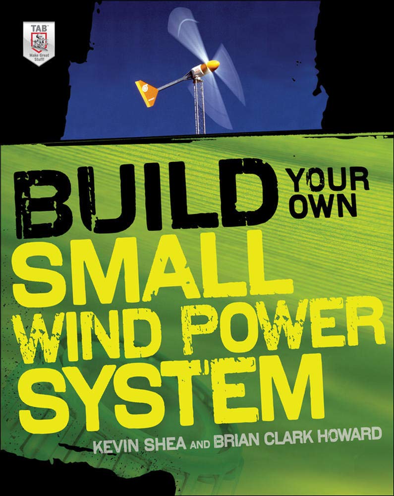 Build Your Own Small Wind Power System (ELECTRONICS)