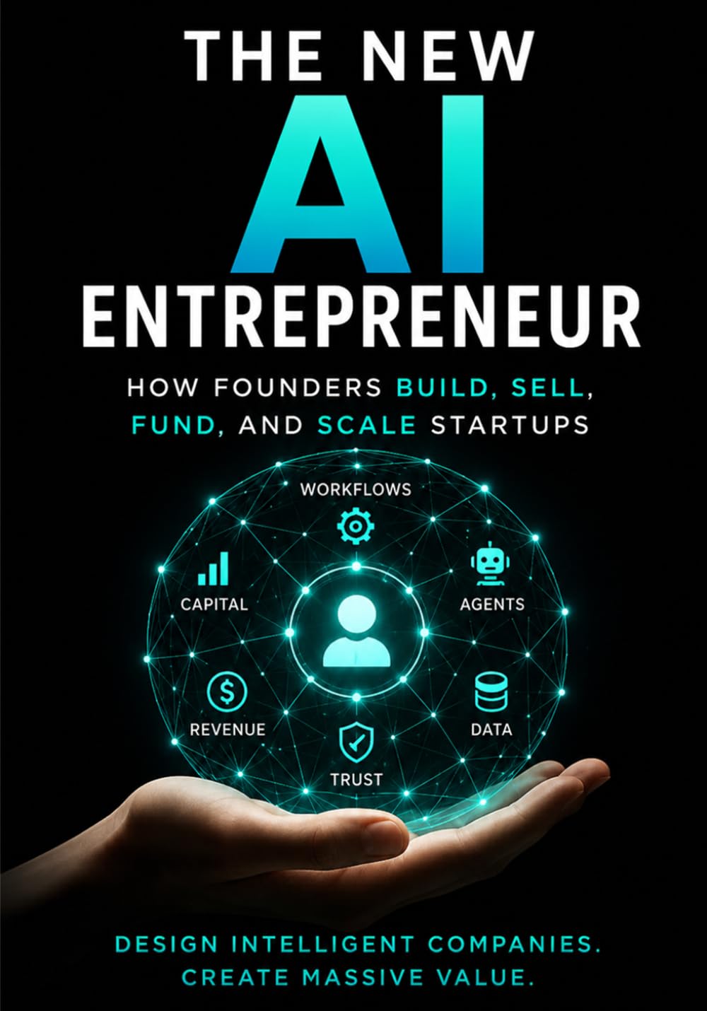 The New AI Entrepreneur: How Founders Build, Sell, Fund, and Scale Companies
