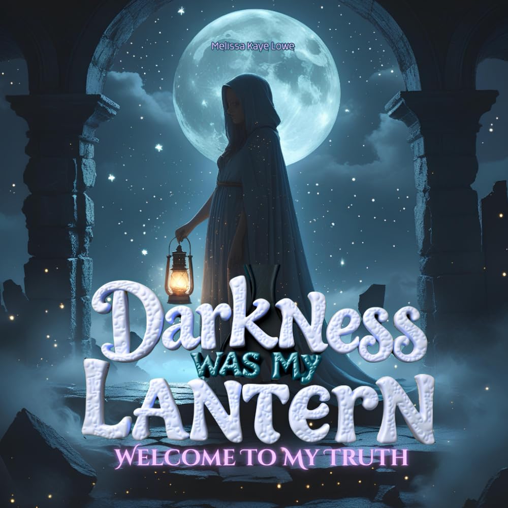 DARKNESS WAS MY LANTERN: WELCOME TO MY TRUTH