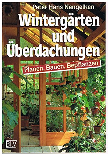 Wintergärten und Überdachungen. Planen, Bauen, Bepflanzen