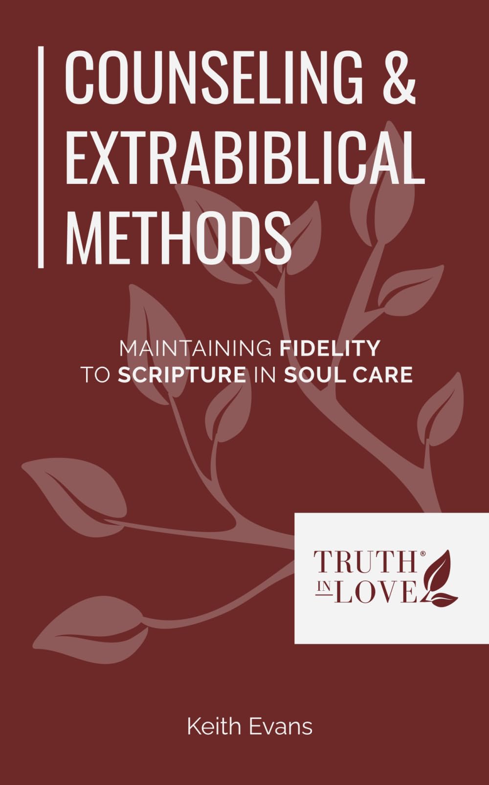 Counseling & Extrabiblical Methods: Maintaining Fidelity to Scripture in Soul Care (Biblical Solutions Series)