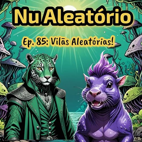 Ep. 85: Vilãs Aleatórias