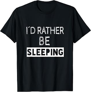 I'd Rather Be Sleeping - Popular Funny Quote T-Shirt