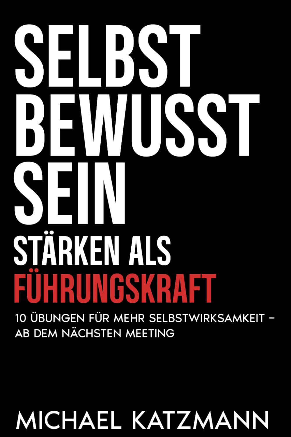 Selbstbewusstsein stärken als Führungskraft: 10 Übungen für mehr Selbstwirksamkeit ab dem nächsten Meeting