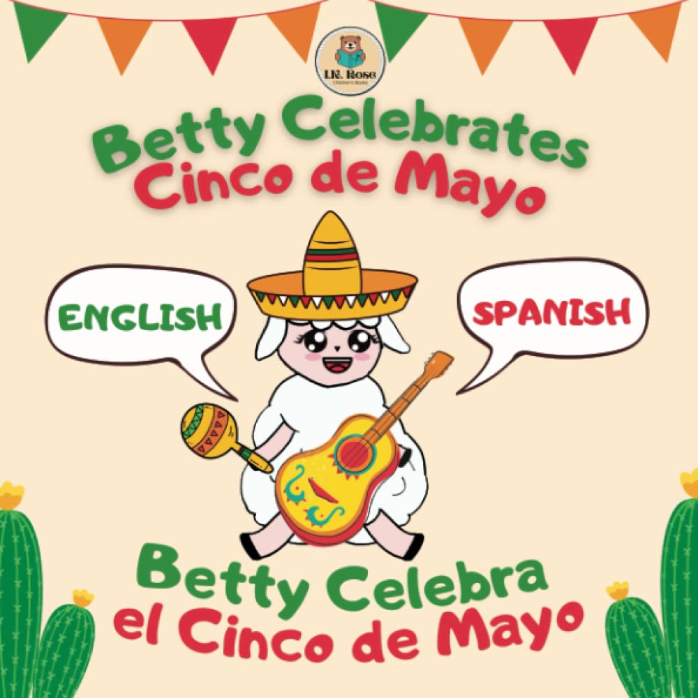 Betty Celebrates Cinco De Mayo; Betty Celebra el Cinco de Mayo: Bilingual English-Spanish Picture Book For Kids to Learn about Mexican History and Culture