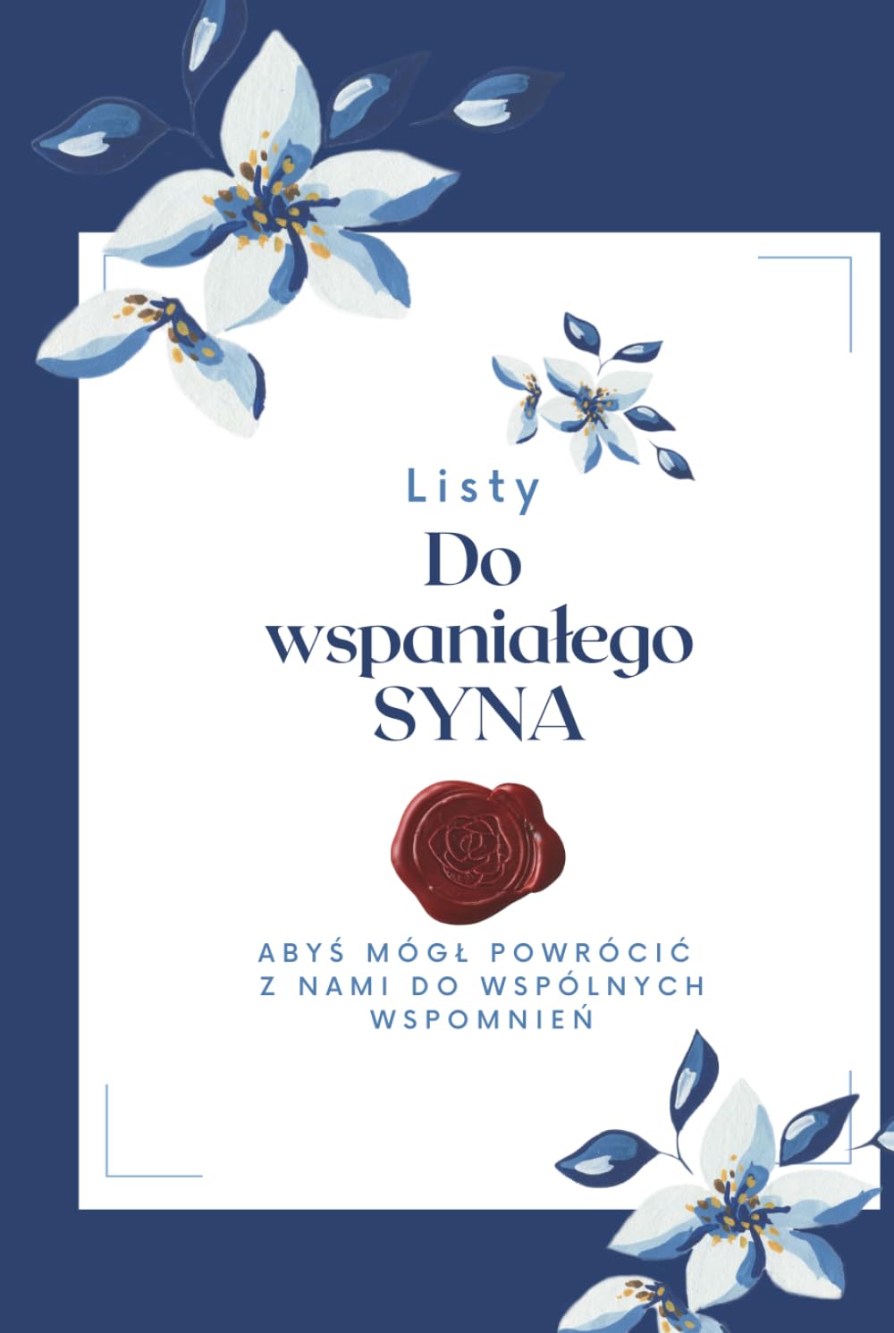 Listy do wspaniałego syna.: Pamiętnik pełen wspomnień, listów i emocjonujących chwil z dzieciństwa - idealny dla rodziców i rodzinnych pamiątek. (Polish Edition)      Hardcover – March 16, 2026