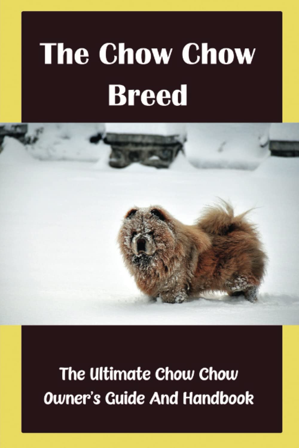 The Chow Chow Breed: The Ultimate Chow Chow Owner’S Guide And Handbook