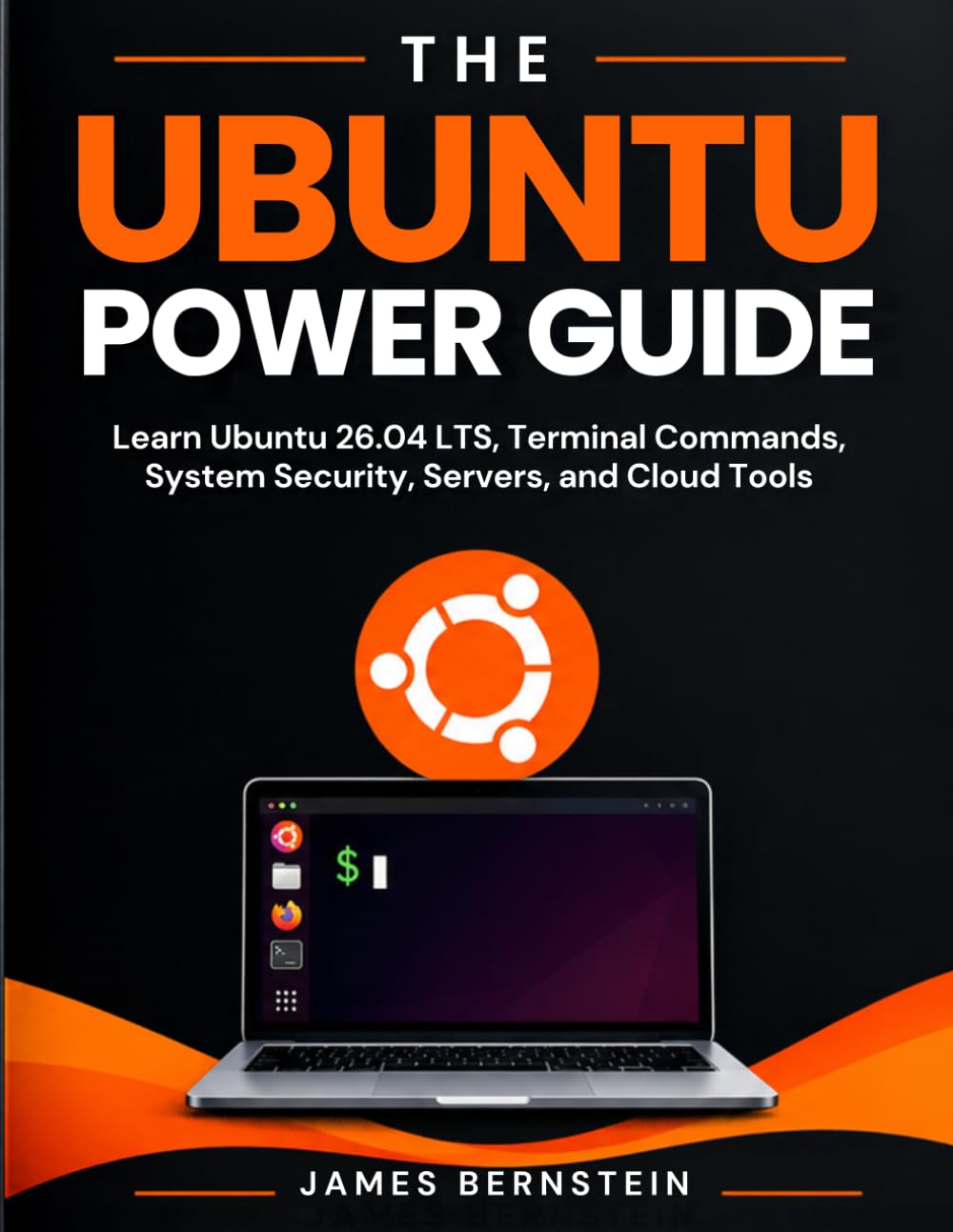 The Ubuntu Power Guide: Learn Ubuntu 26.04 LTS, Terminal Commands, System Security, Servers, and Cloud Tools