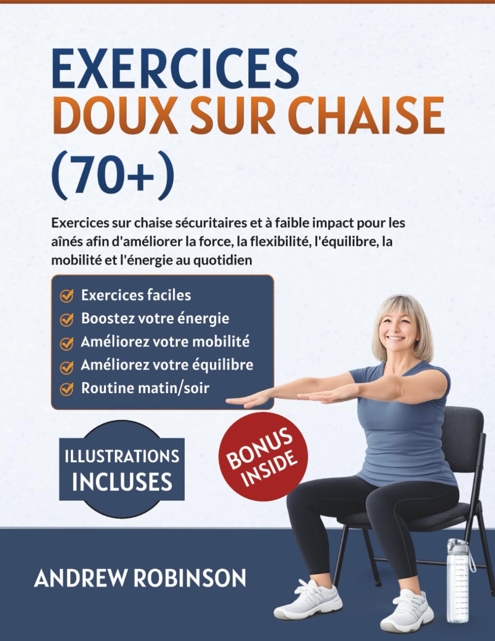 Exercices doux sur chaise (70+): Exercices sur chaise sécuritaires et à faible impact pour les aînés afin d'améliorer la force, la flexibilité, l'équilibre, la mobilité et l'énergie au quotidien