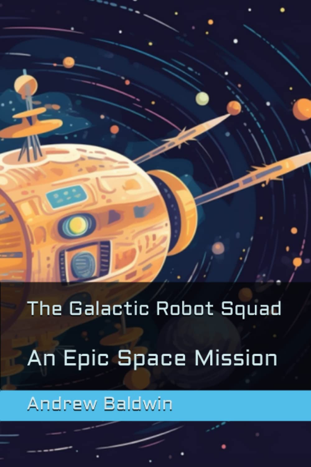 The Galactic Robot Squad: An Epic Space Mission