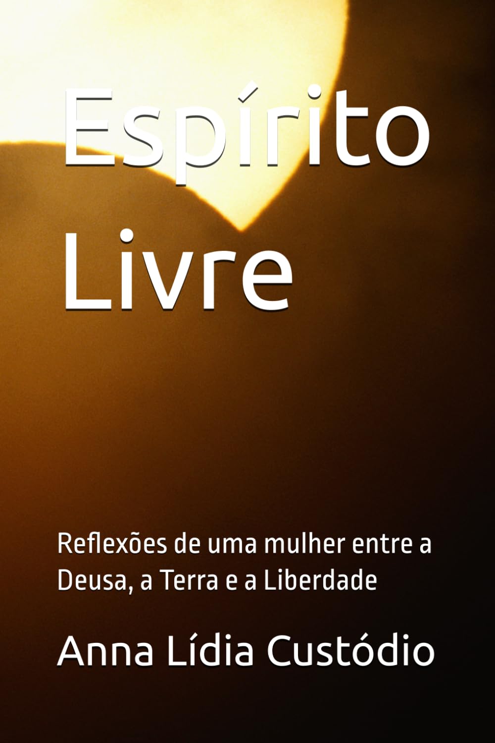 Espírito Livre: Reflexões de uma mulher entre a Deusa, a Terra e a liberdade