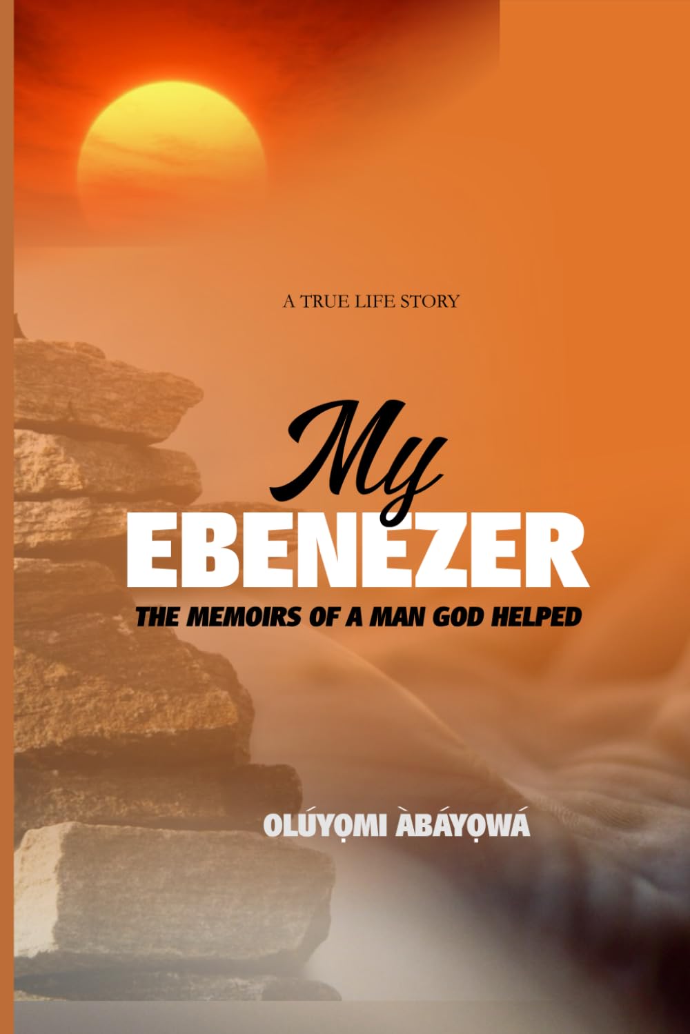 My Ebenezer: The Memoirs of a Man God Helped