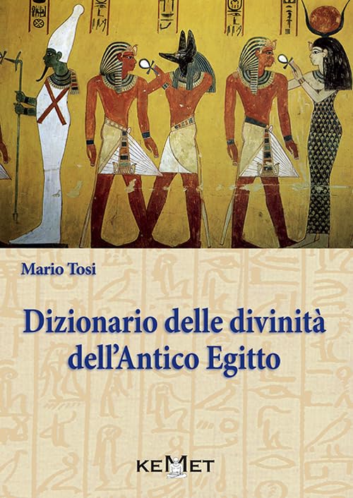 Dizionario delle divinità dell'antico Egitto. Le divinità, l'iconografia, i rit