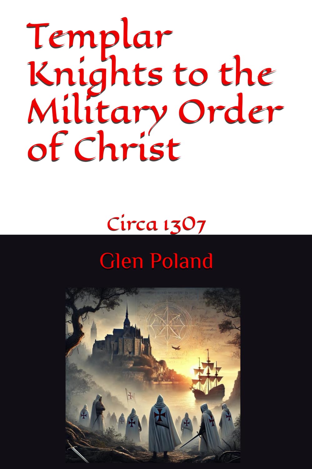 Templar Knights to the Military Order of Christ: Circa 1307