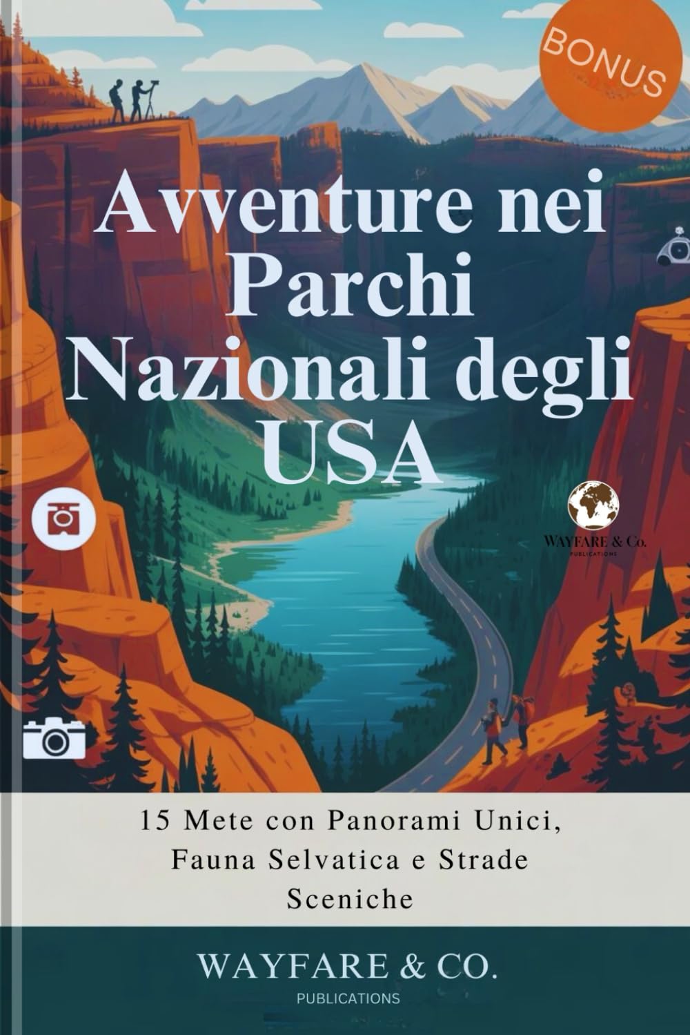 Avventure nei Parchi Nazionali degli USA: 15 Mete con Panorami Unici, Fauna Selvatica e Strade Sceniche (U.S. National Parks Guide Series)