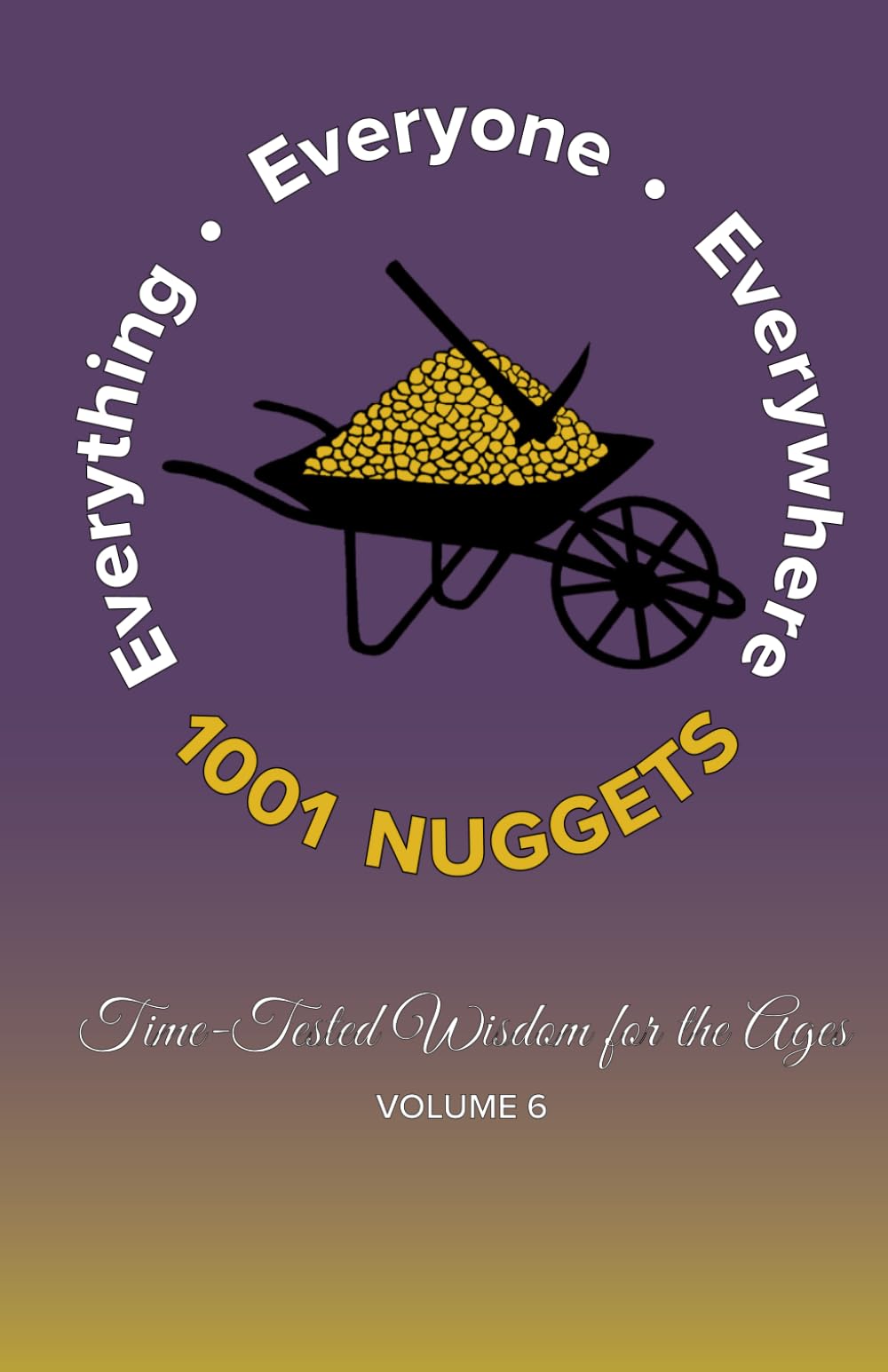 1001 Nuggets: Volume 6: Time-Tested Wisdom for the Ages