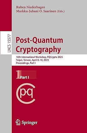 Post-Quantum Cryptography: 16th International Workshop, PQCrypto 2025, Taipei, Taiwan, April 8–10, 2025, Proceedings, Part I (Lecture Notes in Computer Science)