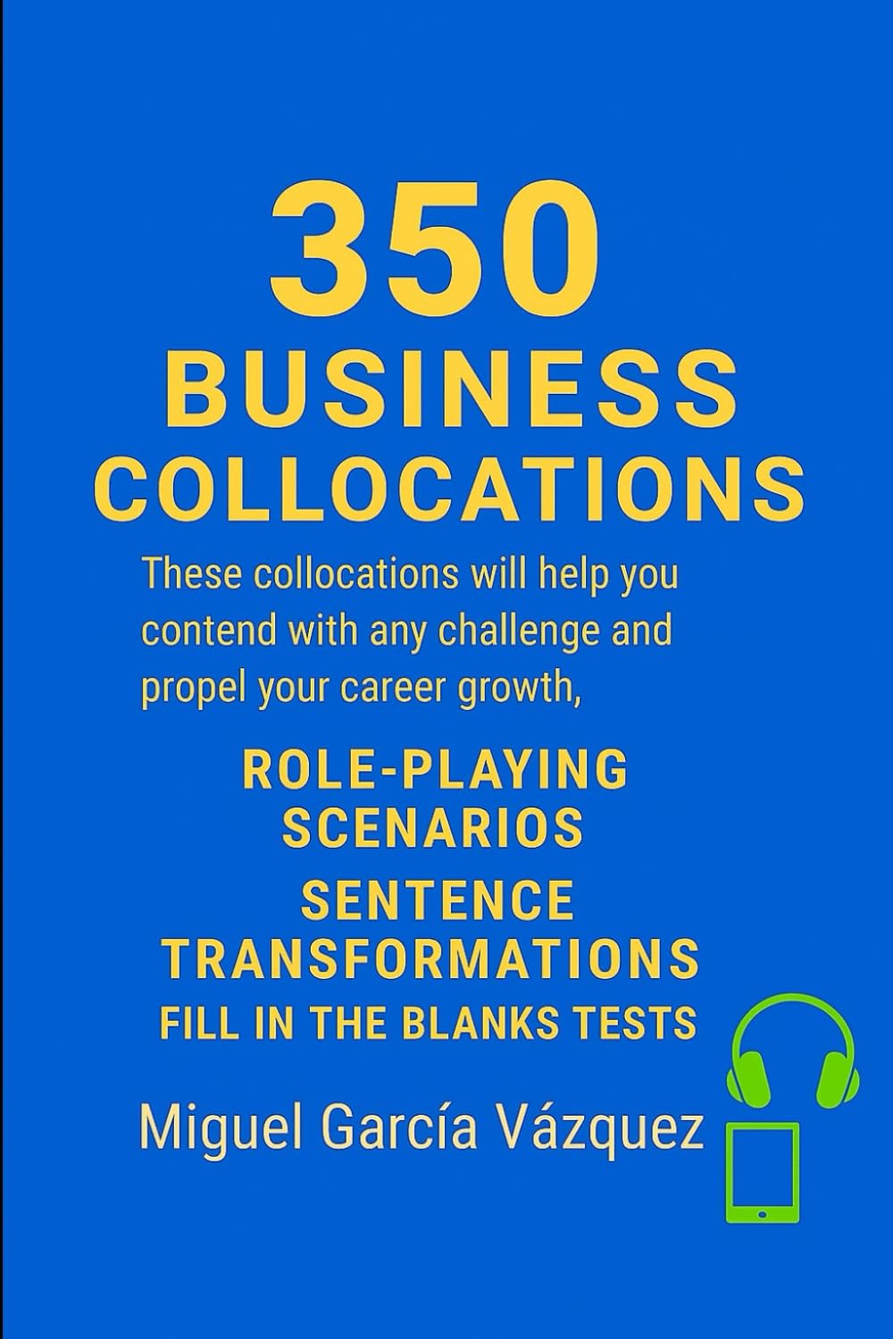350 Business English Collocations: The pages ahead are packed with essential collocations, logically organised and accompanied by practical exercises. ... to immerse yourself in them, to pra (2025)