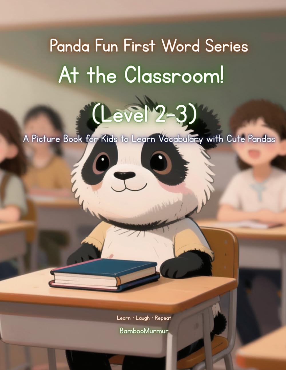 Panda Fun First Words Series: At the Classroom! (Level 2–3): A Picture Book for Kids to Learn Vocabulary with Cute Pandas: 11 (Panda Fun First Words ... Kids to Learn Vocabulary with Cute Pandas)