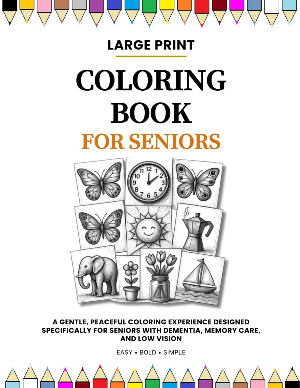 Large Print Coloring Book for Seniors: Easy, Bold, and Simple Designs for Adults with Dementia, Memory Care, and Low Vision: Relaxing Flowers, Animals, and Everyday Objects